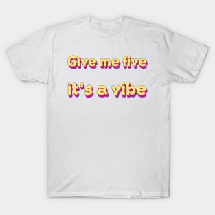 Give Me Five It's A Vibe T-Shirt